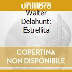 Walter Delahunt: Estrellita cd