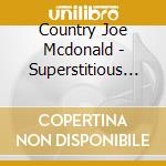 Country Joe Mcdonald - Superstitious Blues cd musicale di Country Joe Mcdonald