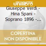 Giuseppe Verdi - Hina Spani - Soprano 1896 - 1969 (2 Cd) cd musicale di Giuseppe Verdi