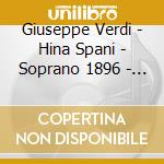 Giuseppe Verdi - Hina Spani - Soprano 1896 - 1969 (2 Cd) cd