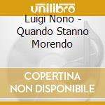 Luigi Nono - Quando Stanno Morendo cd