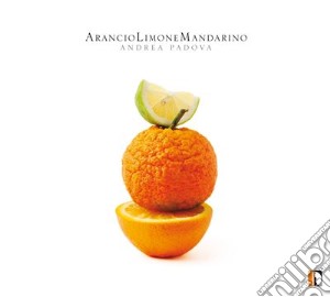 Andrea Padova - Arancio Limone Mandarino cd musicale di Padova Andrea