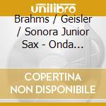 Brahms / Geisler / Sonora Junior Sax - Onda Sonora cd