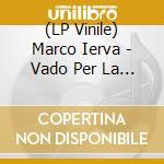 (LP Vinile) Marco Ierva - Vado Per La Mia Strada vinile