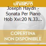 Joseph Haydn - Sonata Per Piano Hob Xvi:20 N.33 (1771) In Do cd musicale di Franz Joseph Haydn