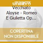 Vecchiato Aloyse - Romeo E Giulietta Op 27 cd