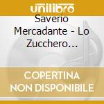 Saverio Mercadante - Lo Zucchero D'Ammore cd musicale di Saverio Mercadante