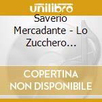 Saverio Mercadante - Lo Zucchero D'Ammore cd