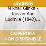 Mikhail Glinka - Ruslan And Ludmila (1842) Ah, Destiny cd