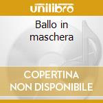 Ballo in maschera cd musicale di Giuseppe Verdi