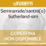 Semiramide/santini(o) Sutherland-sim cd musicale di ROSSINI