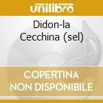 Didon-la Cecchina (sel) cd musicale di PICCINNI NICCOLO