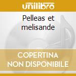 Pelleas et melisande cd