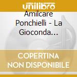 Amilcare Ponchielli - La Gioconda (1876) cd musicale di Amilcare Ponchielli