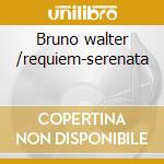 Bruno walter /requiem-serenata cd