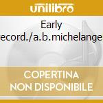 Early record./a.b.michelangeli cd