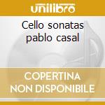 Cello sonatas pablo casal cd