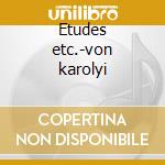 Etudes etc.-von karolyi cd musicale di Fryderyk Chopin