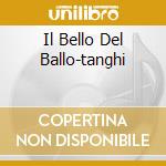 Il Bello Del Ballo-tanghi cd