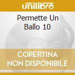 Permette Un Ballo 10 cd