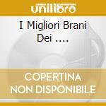 I Migliori Brani Dei .... cd