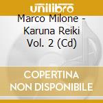 Marco Milone - Karuna Reiki Vol. 2 (Cd) cd