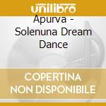 Apurva - Solenuna Dream Dance cd musicale di Apurva