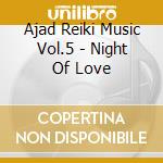 Ajad Reiki Music Vol.5 - Night Of Love cd