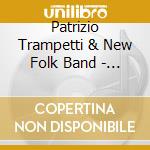 Patrizio Trampetti & New Folk Band - Quello Che Il Pubblico Non Sapra' Mai cd musicale di PATRIZIO TRAMPETTI