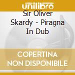 Sir Oliver Skardy - Piragna In Dub cd