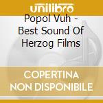 Popol Vuh - Best Sound Of Herzog Films cd musicale di Popol Vuh