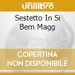 Sestetto In Si Bem Magg cd