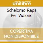 Schelomo Raps Per Violonc cd