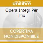 Opera Integr Per Trio cd