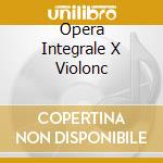 Opera Integrale X Violonc cd