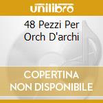 48 Pezzi Per Orch D'archi cd