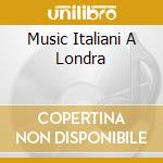 Music Italiani A Londra cd