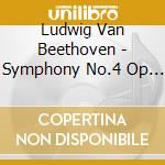 Ludwig Van Beethoven - Symphony No.4 Op 60 In Si (1806) (2 Cd) cd