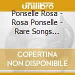 Ponselle Rosa - Rosa Ponselle - Rare Songs Recorded (1918-1939) cd