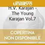 H.V. Karajan - The Young Karajan Vol.7 cd musicale di H.V. Karajan