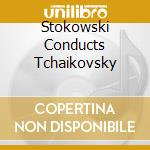 Stokowski Conducts Tchaikovsky cd