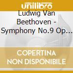 Ludwig Van Beethoven - Symphony No.9 Op 125 In Re 'Corale' (1822 24) cd musicale di Beethoven Ludwig Van