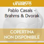 Pablo Casals - Brahms & Dvorak cd