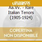 Aa.Vv. - Rare Italian Tenors (1905-1924) cd musicale di Aa.Vv.