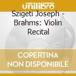 Szigeti Joseph - Brahms: Violin Recital cd