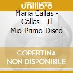 Maria Callas - Callas - Il Mio Primo Disco cd