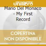 Mario Del Monaco - My First Record cd musicale di Mario Del Monaco