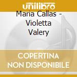 Maria Callas - Violetta Valery cd musicale di Maria Callas