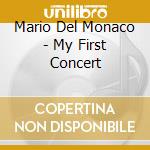Mario Del Monaco - My First Concert cd musicale di Mario Del Monaco