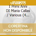 I Primi Anni DI Maria Callas / Various (4 Cd) cd